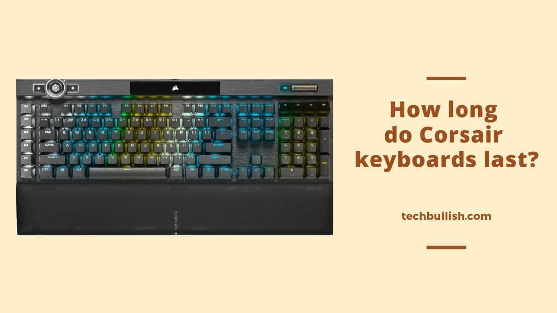 how long do corsair keyboards last