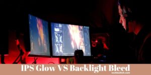 IPS Glow vs Backlight Bleed