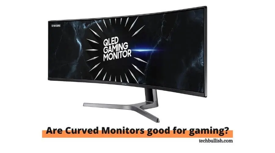 Are Curved Monitors Good: for Gaming, Eyes, Work (Worth it?) 1 are curved monitors good