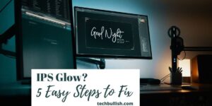 Ips glow and how to reduce ips glow