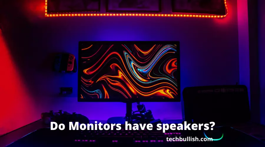 Do Monitors have speakers