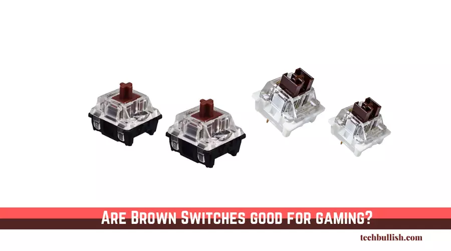 Are Brown Switches good for gaming