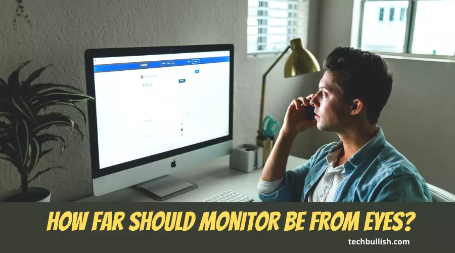 How Far Should Monitor be from Eyes