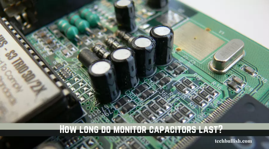 How long do monitor capacitors last
