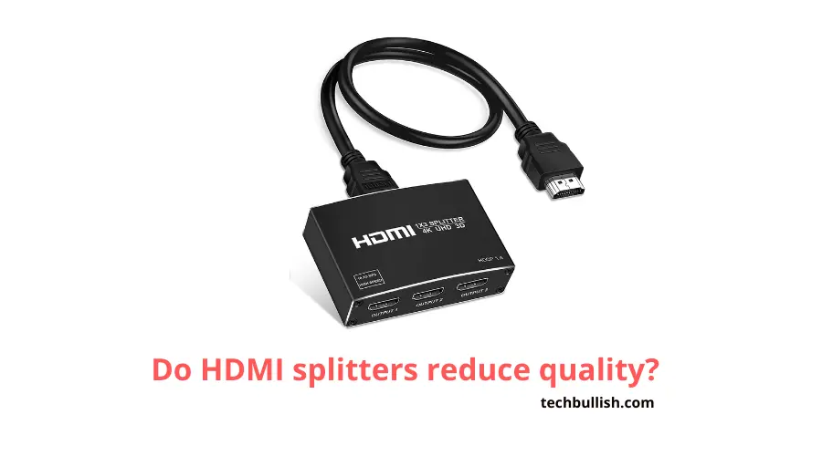 Do HDMI splitters reduce quality