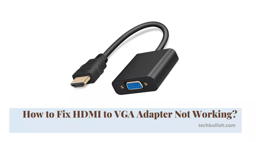 HDMI to VGA Adapter Not Working
