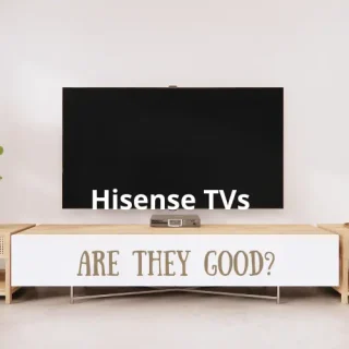 Are Hisense TVs Good