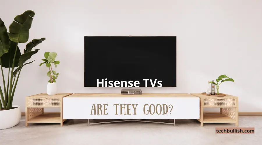 are Hisense TVs good