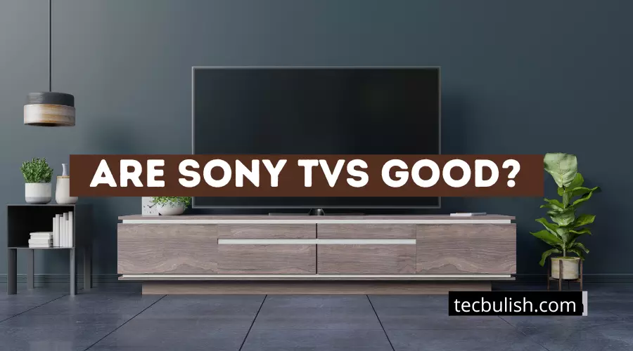 Are Sony TVs Good