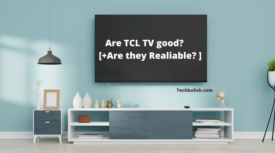 Are TCL TVs Good