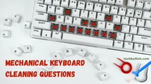 Mechanical Keyboard Cleaning Questions