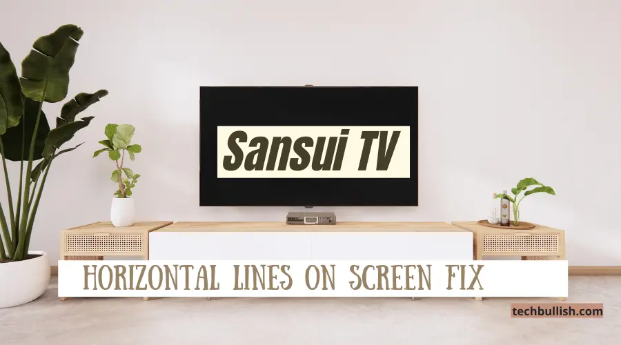 Sansui TV Horizontal Lines on Screen
