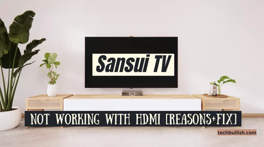 Sansui TV not working with HDMI