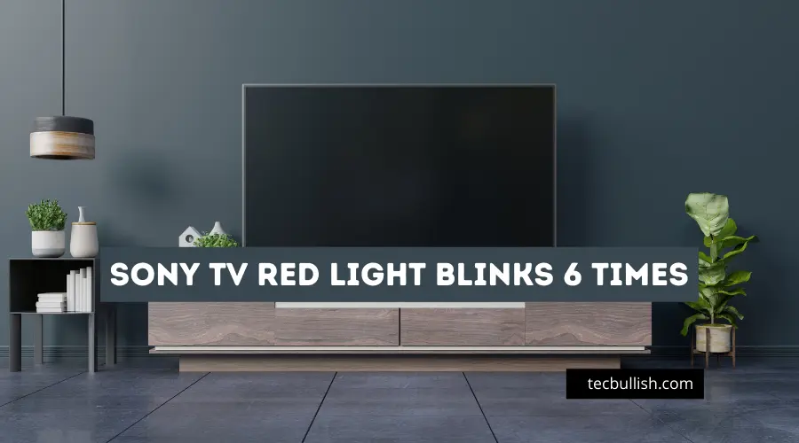 Sony TV Red Light Blinks 6 times