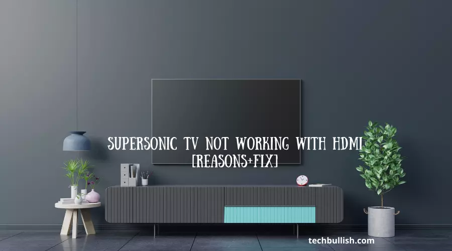 Supersonic Tv Not Working with HDMI