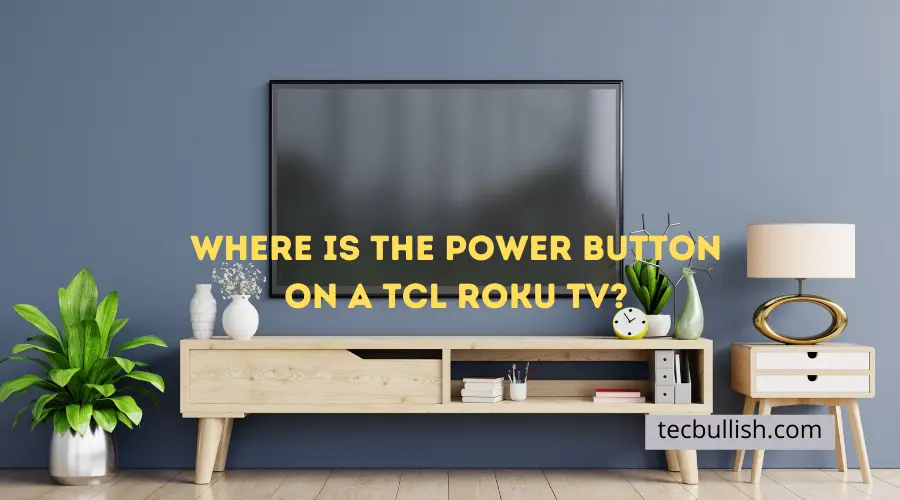 Where Is Power Button on TCL Roku TV