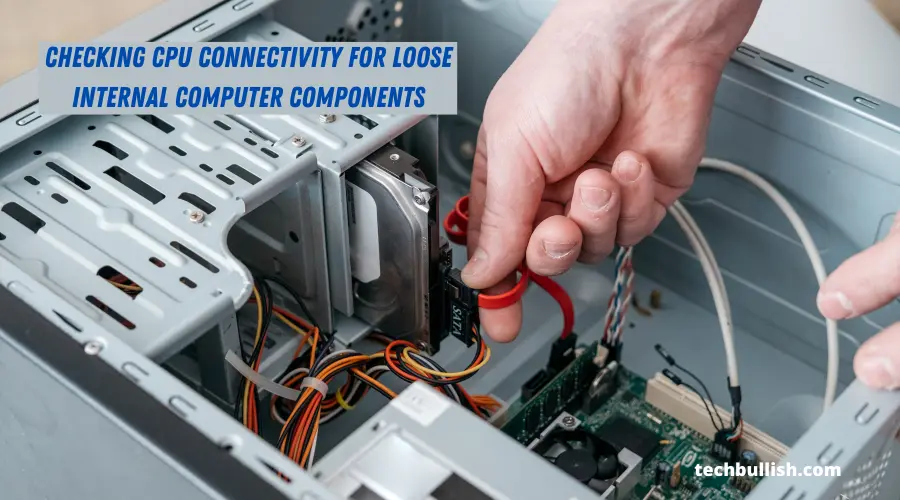 Checking CPU connectivity for loose internal computer components