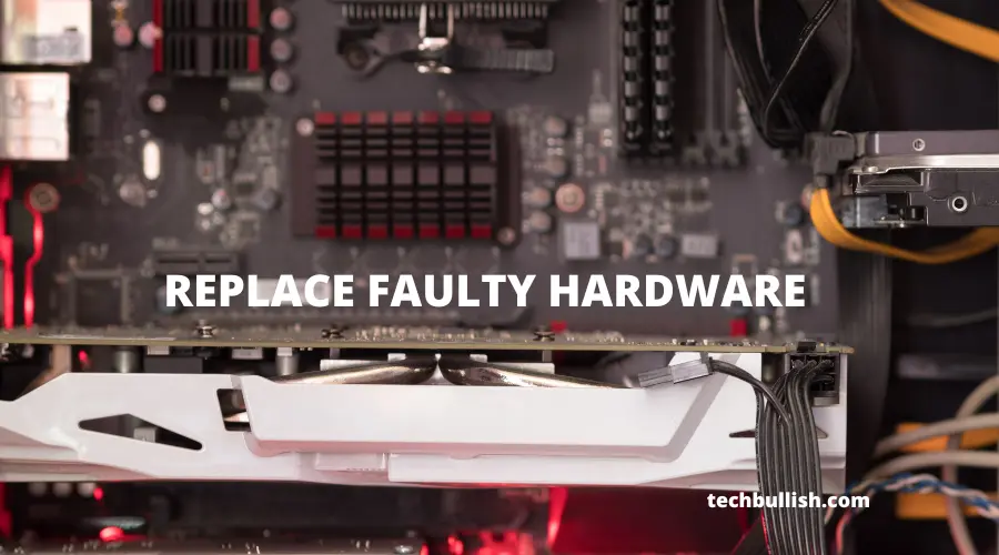 Replace your Faulty Hardware