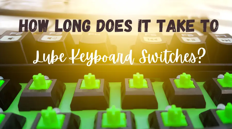 how long takes to lube keyboard switches