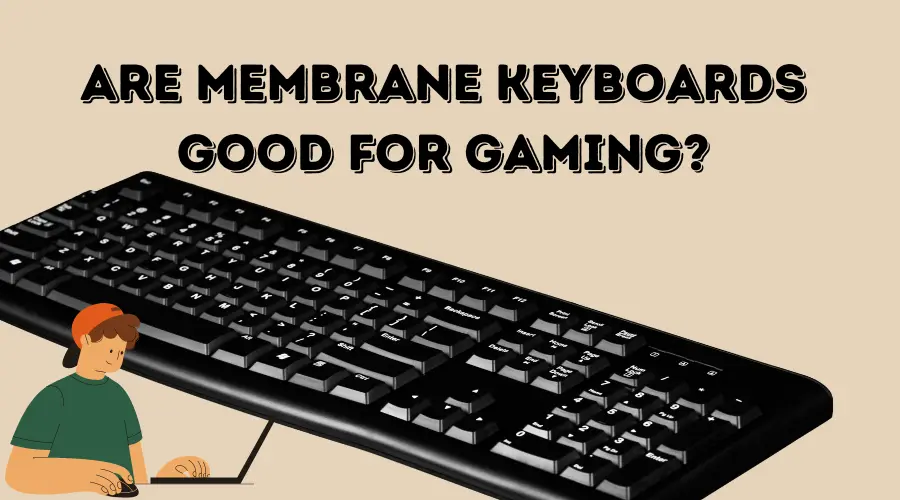Are Membrane Keyboards Good for Gaming? (Know THIS!)