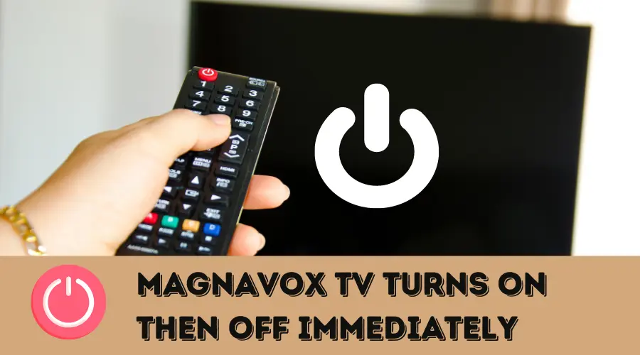 Magnavox TV turns ON then OFF immediately