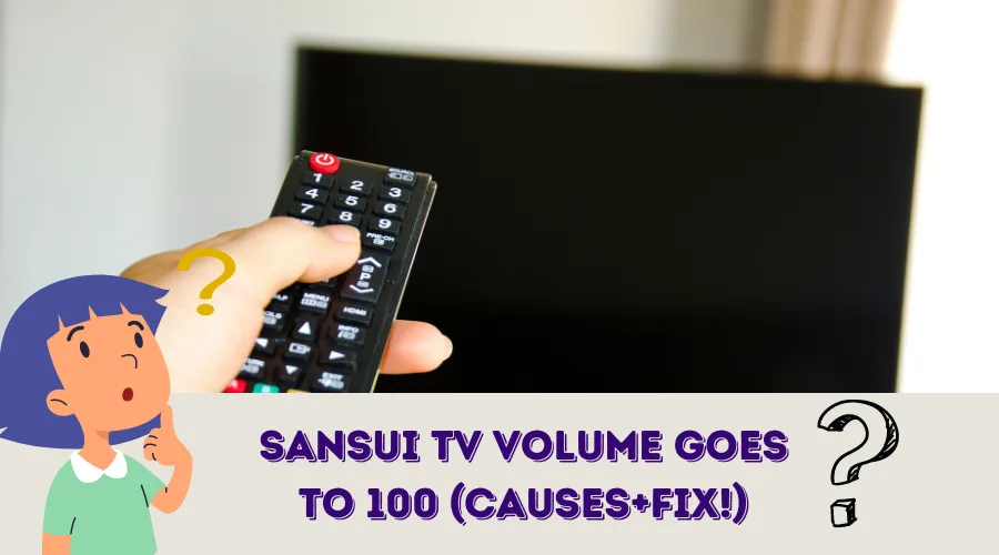 Sansui Tv Volume Goes to 100 (Causes+FIX!)