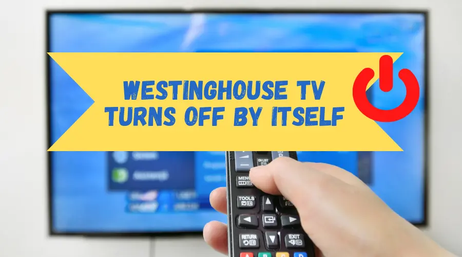 Westinghouse Tv Turns Off by Itself