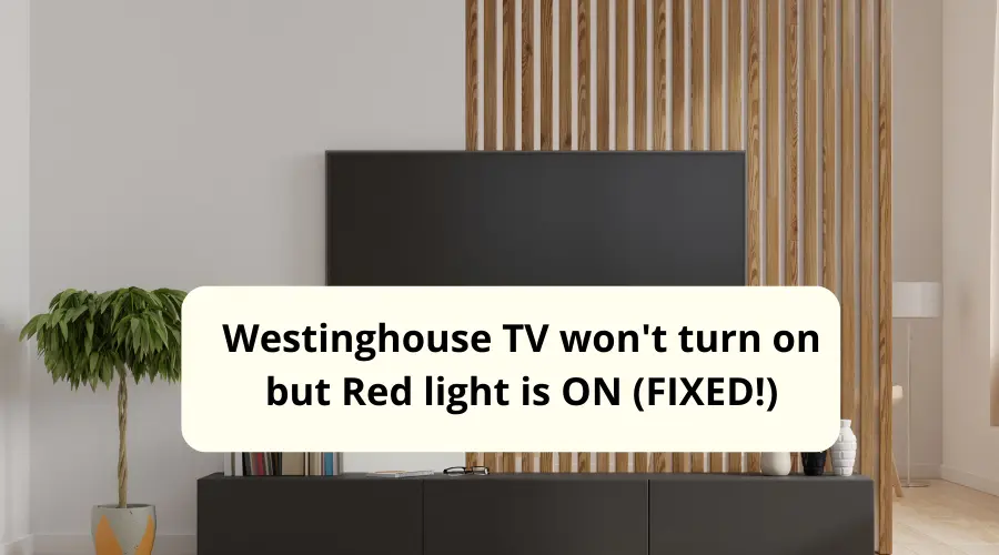 Westinghouse TV won't turn on but Red light is ON