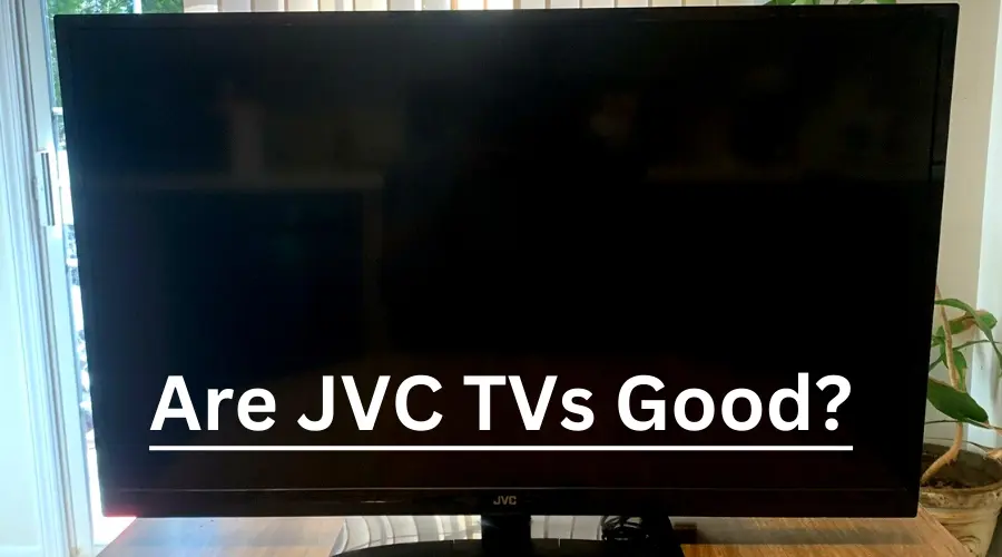 Are JVC TVs good