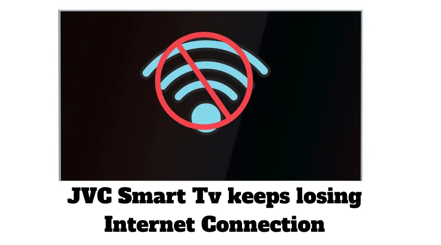 JVC Smart Tv keeps losing internet connection