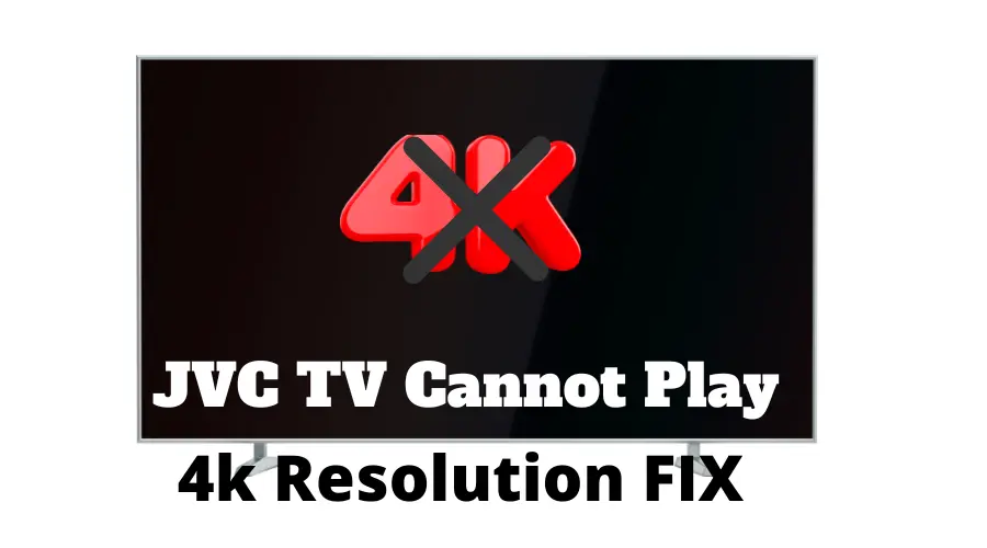 JVC TV Cannot Play 4k Resolution