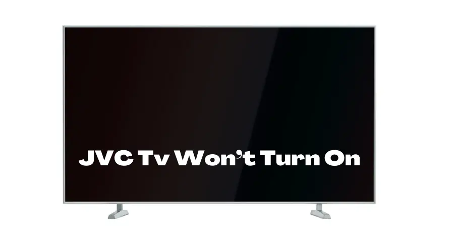 JVC Tv Won’t Turn On