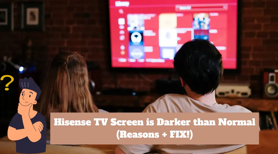 Hisense TV Screen is Darker than Normal