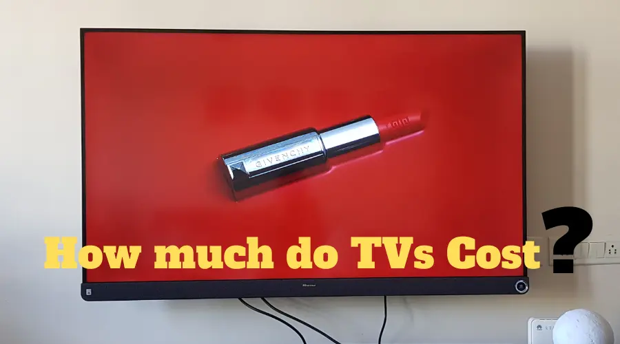 How much do TVs Cost