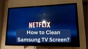 How to Clean Samsung TV Screen