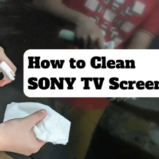 How to Clean Sony TV Screen