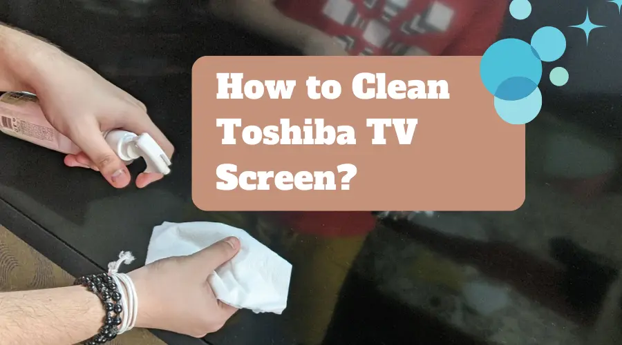 How to Clean Toshiba TV Screen