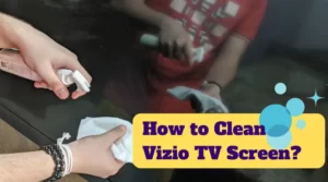 How to Clean Vizio TV Screen