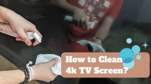 How to Clean 4k TV Screen