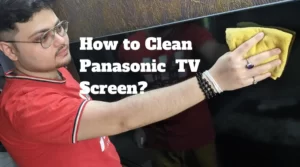 How to clean Panasonic TV