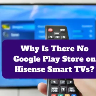 No Google Play Store on Hisense Smart TVs