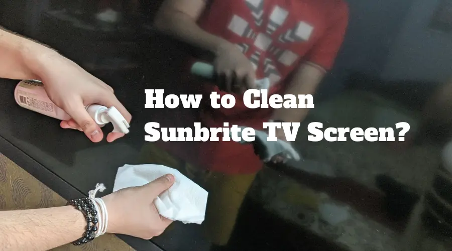 How to Clean Sunbrite TV Screen