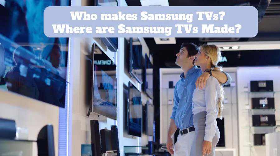 Who makes Samsung TVs