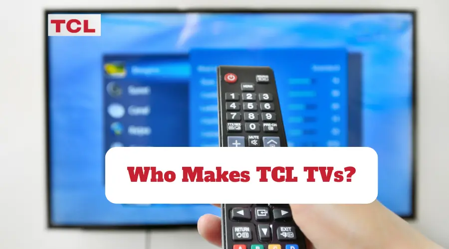 Who makes TCL TVs