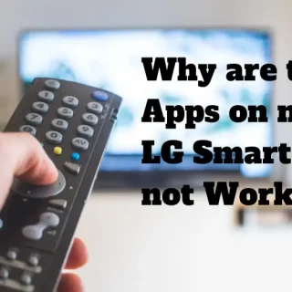 Why are the Apps on my LG Smart TV not Working