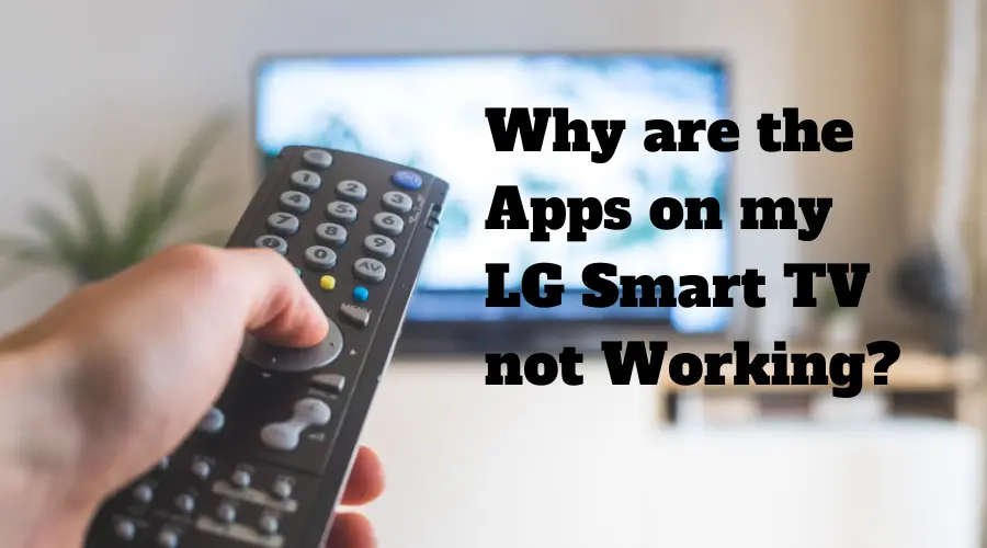 Why are the Apps on my LG Smart TV not Working