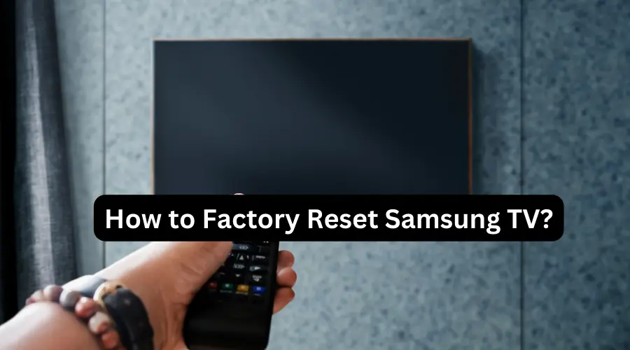 How to factory reset Samsung TV