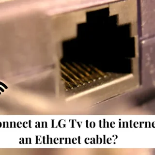How to Connect LG TV to Internet with Ethernet Cable