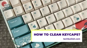 How to Clean Keycaps