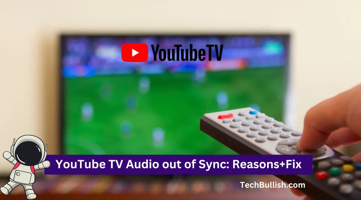 How to Fix "YouTube TV out of Sync"? (Solved!)